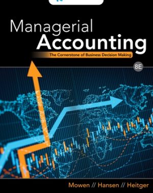 Test Bank for Managerial Accounting: The Cornerstone of Business Decision Making 8/E Mowen