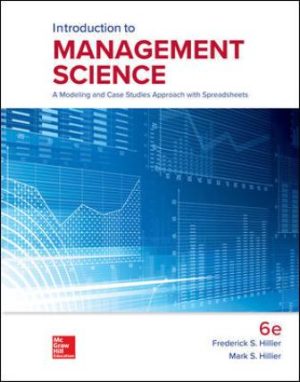 Solution Manual for Introduction to Management Science: A Modeling and Case Studies Approach with Spreadsheets 6/E Hillier