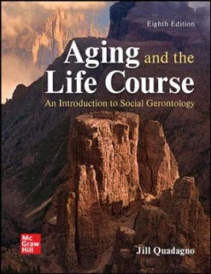 Test Bank for Aging and the Life Course: An Introduction to Social Gerontology 8/E Quadagno