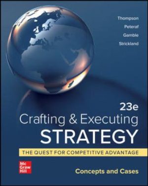 Solution Manual for Crafting and Executing Strategy: The Quest for Competitive Advantage: Concepts and Cases 23/E Thompson