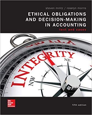 Test Bank for Ethical Obligations and Decision Making in Accounting: Text and Cases 5/E Mintz