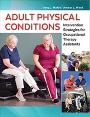 Test Bank for Adult Physical Conditions: Intervention Strategies for Occupational Therapy Assistants 1/E Mahle