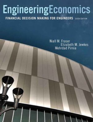 Test Bank for Engineering Economics: Financial Decision Making for Engineers 6/E Fraser