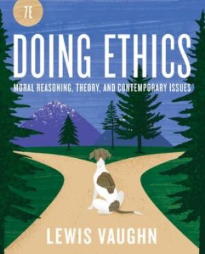 Test Bank for Doing Ethics Moral Reasoning and Contemporary Moral Issues 7/E Vaughn