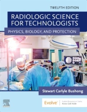 Test Bank for Radiologic Science for Technologists 12/E Bushong