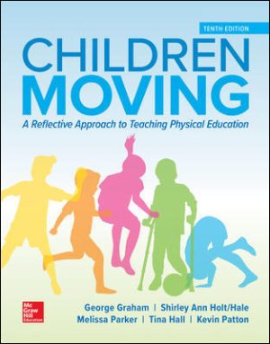 Solution Manual for Children Moving: A Reflective Approach to Teaching Physical Education 10/ Graham