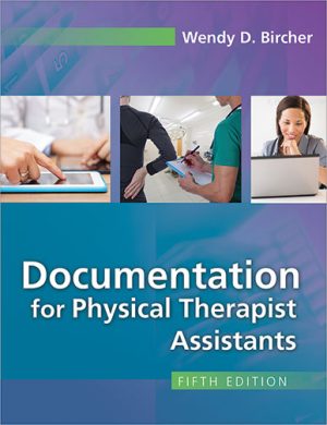 Test Bank for Documentation for Physical Therapist Assistants 5/E Bircher