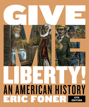 Test Bank for Give Me Liberty! An American History Full 6/E Foner