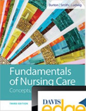 Test Bank for Fundamentals of Nursing Care: Concepts, Connections and Skills 3/E Burton